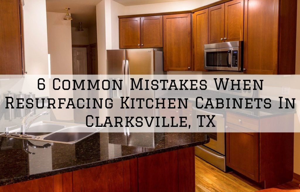 6 Common Mistakes When Resurfacing Kitchen Cabinets In Clarksville, TX
